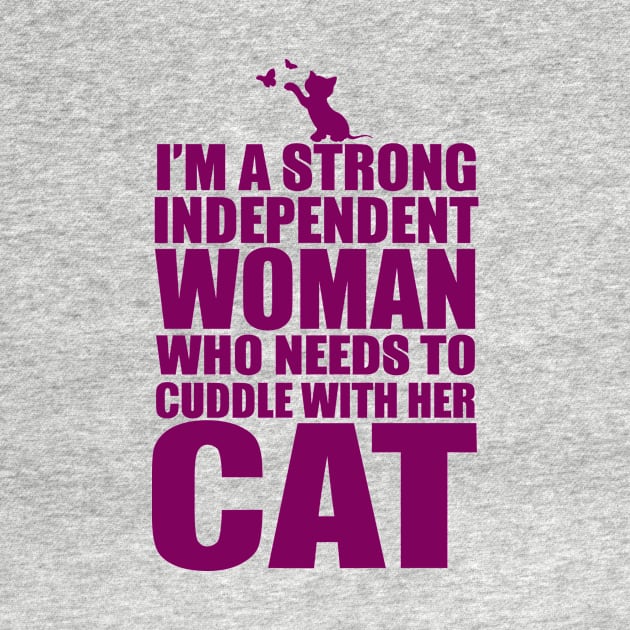 I Am A Strong Independent Woman Who Needs To Cuddle With Her Cat by bykenique